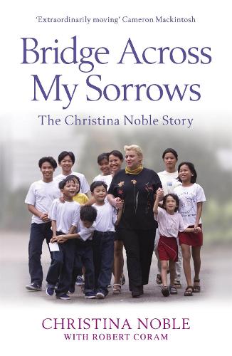 Паперова книга «Bridge Across My Sorrows: The Christina Noble Story», автор Крістіна Ноубл - фото №1