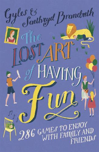 Бумажная книга «The Lost Art of Having Fun: 286 Games to Enjoy with Family and Friends», авторов Джайлз Брандрет, Саетрид Брандрет - фото №1