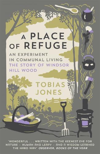Паперова книга «A Place of Refuge: An Experiment in Communal Living – The Story of Windsor Hill Wood», автор Тобіас Джонс - фото №1