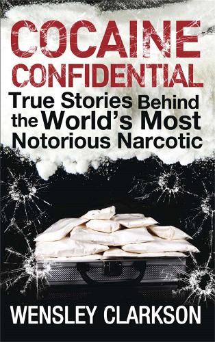 Паперова книга «Cocaine Confidential: True Stories Behind the World's Most Notorious Narcotic», автор Венслі Кларксон - фото №1