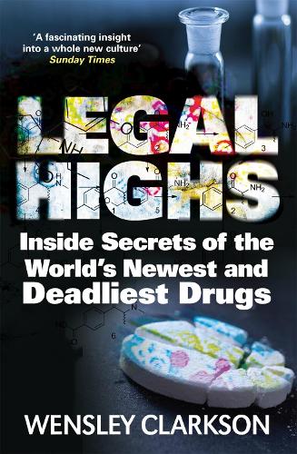 Паперова книга «Legal Highs: Inside Secrets of the World's Newest and Deadliest Drugs», автор Венслі Кларксон - фото №1
