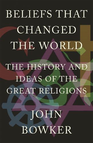 Паперова книга «Beliefs that Changed the World: The History and Ideas of the Great Religions», автор Джон Боукер - фото №1