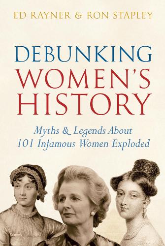 Бумажная книга «Debunking Women's History: Myths & Legends About 101 Infamous Women Exploded», авторов Эд Рейнер, Рон Стэпли - фото №1