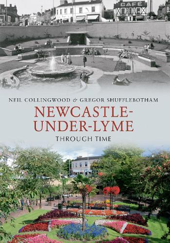 Бумажная книга «Newcastle-under-Lyme Through Time», авторов Грегор Шаффлботэм, Нил Коллингвуд - фото №1