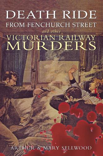 Бумажная книга «Death Ride from Fenchurch Street and Other Victorian Railway Murders», авторов Артур В. Селлвуд, Мэри Селлвуд - фото №1