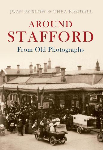 Бумажная книга «Around Stafford From Old Photographs», авторов Джоан Анслоу, Теа Рэндалл - фото №1