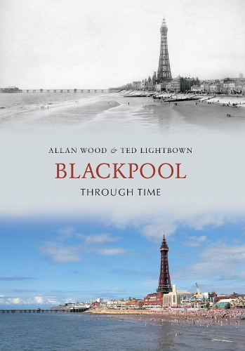 Паперова книга «Blackpool Through Time», авторів Аллан В. Вуд, Тед Лайтбаун - фото №1