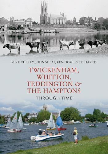 Бумажная книга «Twickenham, Whitton, Teddington & the Hamptons Through Time», авторов Джон Шиф, Кен Хейл, Майк Черри - фото №1
