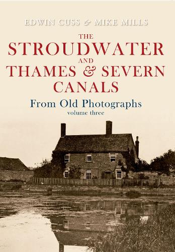 Бумажная книга «The Stroudwater and Thames and Severn Canals From Old Photographs Volume 3», авторов Эдвин Кусс, Майк Миллс - фото №1