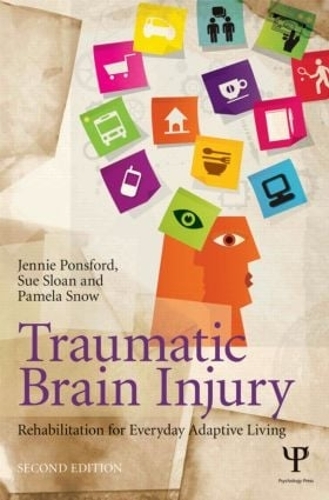 Бумажная книга «Traumatic Brain Injury: Rehabilitation for Everyday Adaptive Living, 2nd Edition», авторов Дженни Понсфорд, Памела Сноу, Сью Слоан - фото №1