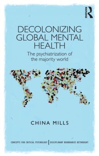 Бумажная книга «Decolonizing Global Mental Health: The psychiatrization of the majority world», автор Чайна Миллс - фото №1