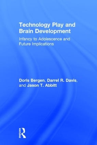 Паперова книга «Technology Play and Brain Development: Infancy to Adolescence and Future Implications», авторів Даррел Р. Девіс, Доріс Берген, Джейсон Т. Еббітт - фото №1