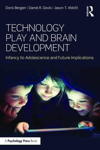 Бумажная книга «Technology Play and Brain Development: Infancy to Adolescence and Future Implications», авторов Даррел Р. Дэвис, Дорис Берген, Джейсон Т. Эббитт - фото №1