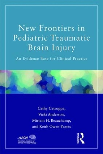 Бумажная книга «New Frontiers in Pediatric Traumatic Brain Injury: An Evidence Base for Clinical Practice», авторов Кэти Катроппа, Кит Йейтс, Мириам Бошамп, Вики Андерсон - фото №1