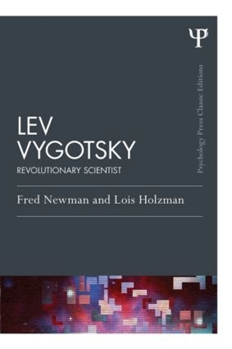 Бумажная книга «Lev Vygotsky (Classic Edition): Revolutionary Scientist», авторов Фред Ньюман, Лоис Хольцман - фото №1