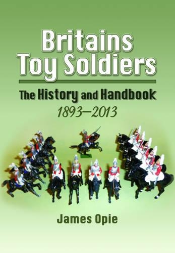Бумажная книга «Britain's Toy Soldiers: The History and Handbook 1893-2013», автор Джеймс Опи - фото №1