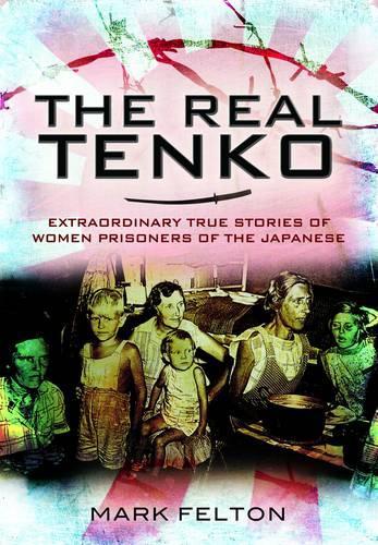 Бумажная книга «Real Tenko: Extraordinary True Stories of Women Prisoners of the Japanese», автор Марк Фелтон - фото №1