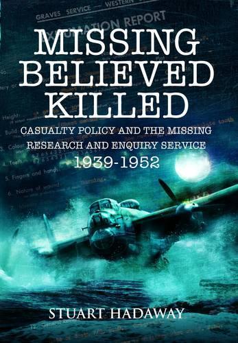 Бумажная книга «Missing Believed Killed: Casualty Policy and the Missing Research and Enquiry Service 1939-1952», автор Стюарт Хадауэй - фото №1