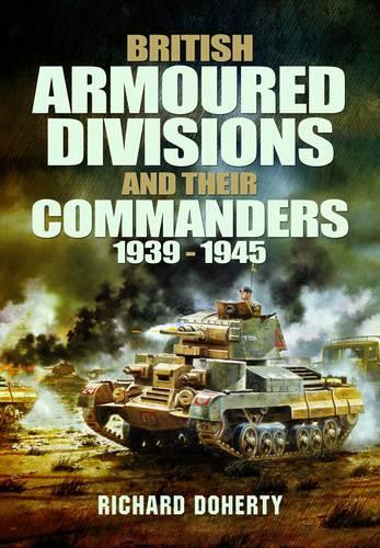 Бумажная книга «British Armoured Divisions and their Commanders, 1939-1945», автор Ричард Доэрти - фото №1