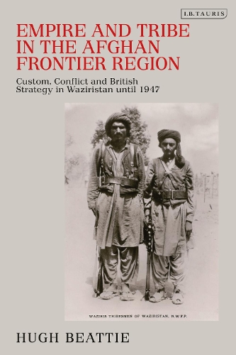 Бумажная книга «Empire and Tribe in the Afghan Frontier Region: Custom, Conflict and British Strategy in Waziristan Until 1947», автор Хью Битти - фото №1