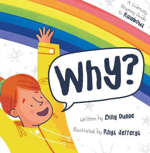 Бумажная книга «Why?: The Sciencey, Rhymey Guide to Rainbows», автор Билли Данн - фото №1
