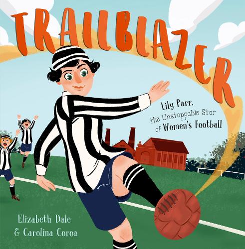 Бумажная книга «Trailblazer: Lily Parr, the Unstoppable Star of Women's Football», автор Элизабет Дейл - фото №1
