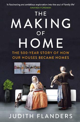 Бумажная книга «The Making of Home: The 500-year story of how our houses became homes», автор Джудит Фландерс - фото №1