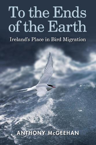 Бумажная книга «To the Ends of the Earth: Ireland's Place in Bird Migration», автор Энтони МакГихан - фото №1