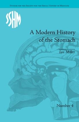 Паперова книга «A Modern History of the Stomach: Gastric Illness, Medicine and British Society, 1800–1950», автор Ієн Міллер - фото №1