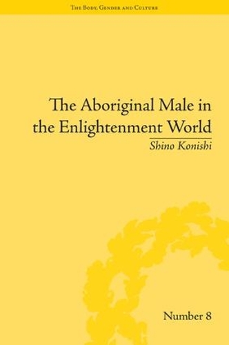 Бумажная книга «The Aboriginal Male in the Enlightenment World», автор Шино Кониси - фото №1
