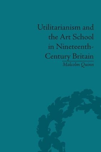 Бумажная книга «Utilitarianism and the Art School in Nineteenth-Century Britain», автор Малкольм Куинн - фото №1
