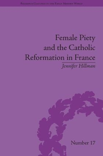 Бумажная книга «Female Piety and the Catholic Reformation in France», автор Дженнифер Хиллман - фото №1