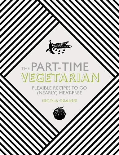 Бумажная книга «The Part-Time Vegetarian: Flexible Recipes to Go (Nearly) Meat-Free», автор Никола Греймс - фото №1