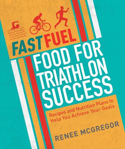 Бумажная книга «Fast Fuel: Food for Triathlon Success: Delicious Recipes and Nutrition Plans to Achieve Your Goals», автор Рене Макгрегор - фото №1