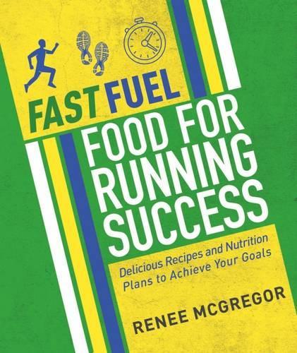 Бумажная книга «Fast Fuel: Food for Running Success: Delicious Recipes and Nutrition Plans to Achieve Your Goals», автор Рене Макгрегор - фото №1