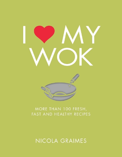 Бумажная книга «I Love My Wok: More Than 100 Fresh, Fast and Healthy Recipes», автор Никола Греймс - фото №1