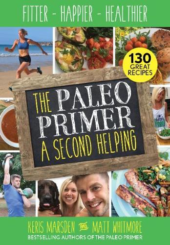 Паперова книга «The Paleo Primer: A Second Helping: Fitter, Happier, Healthier», авторів Керіс Марсден, Метт Вітмор - фото №1