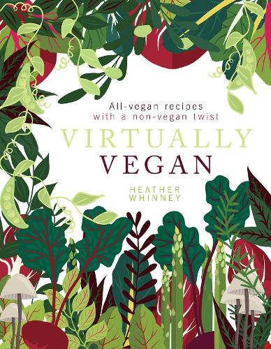 Бумажная книга «Virtually Vegan: All-vegan recipes with a non-vegan twist», автор Хизер Уинни - фото №1