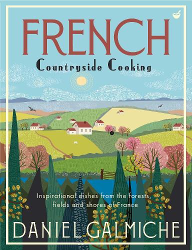 Бумажная книга «French Countryside Cooking: Inspirational dishes from the forests, fields and shores of France», автор Дэниел Гальмиш - фото №1