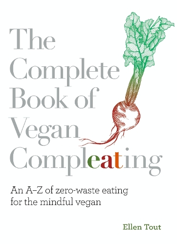Бумажная книга «The Complete Book of Vegan Compleating: An A–Z of Zero-Waste Eating For the Mindful Vegan», автор Эллен Тоут - фото №1