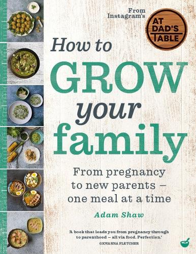 Бумажная книга «How to Grow Your Family: From pregnancy to new parents - one meal at a time», автор Адам Шоу - фото №1