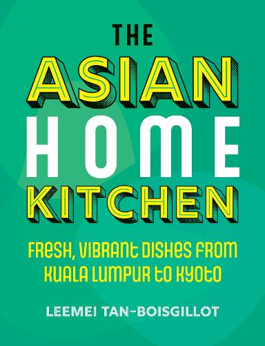 Бумажная книга «The Asian Home Kitchen: Fresh, vibrant dishes from Kuala Lumpur to Kyoto», автор Лимей Тан-Буасилье - фото №1