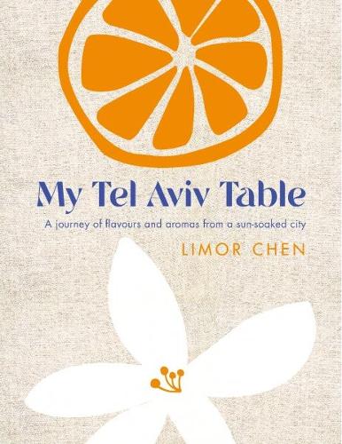 Бумажная книга «My Tel Aviv Table: A journey of flavours and aromas from a sun-soaked city», автор Лимор Чен - фото №1