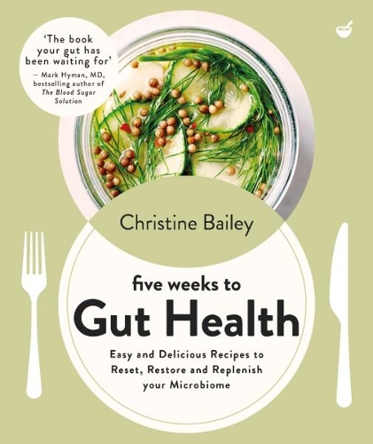 [object Object] «Five Weeks to Gut Health: Easy and delicious recipes to reset, restore and replenish your microbiome», автор Кристина Бейли - фото №1