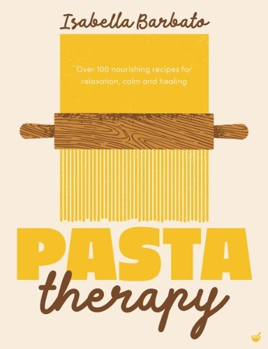 Бумажная книга «Pasta Therapy: Over 100 nourishing recipes for relaxation, calm and healing», автор Изабелла Барбато - фото №1