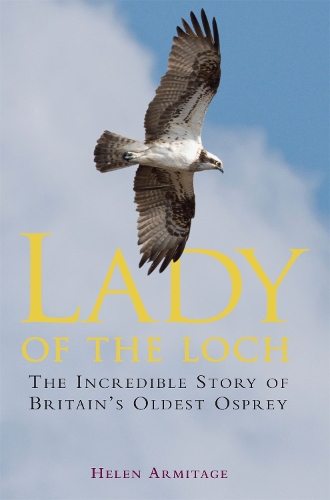Бумажная книга «Lady of the Loch: The Incredible Story of Britain's Oldest Osprey», автор Хелен Армитаж - фото №1