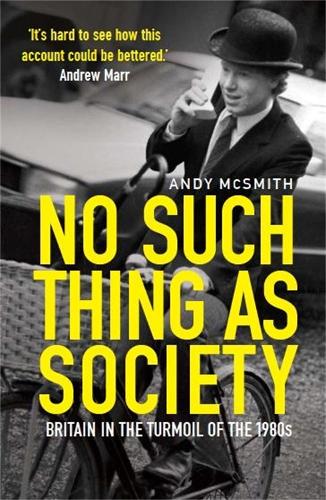 Паперова книга «No Such Thing as Society: A History of Britain in the 1980s», автор Енді МакСміт - фото №1