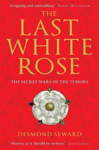 Бумажная книга «The Last White Rose: The Secret Wars of the Tudors», автор Десмонд Сьюард - фото №1
