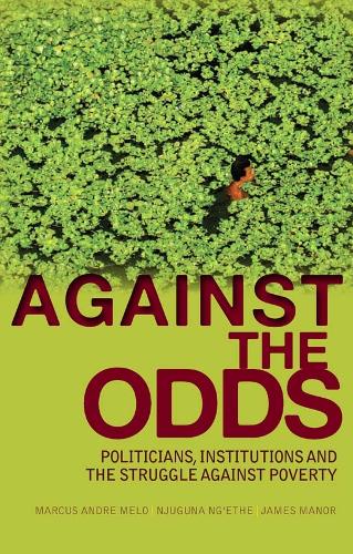 Бумажная книга «Against the Odds: Politicians, Institutions and the Struggle Against Poverty», авторов Джеймс Мэнор, Маркус Андре Мело, Нджугуна Нг'эте - фото №1