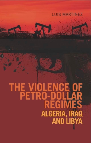 Бумажная книга «The Violence of Petro-Dollar Regimes: Algeria, Iraq, Libya», автор Луис Мартинес - фото №1
